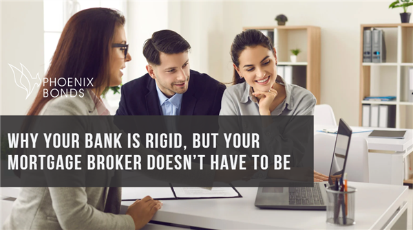 Why Your Bank Is Rigid, But Your Mortgage Broker Doesn’t Have to Be